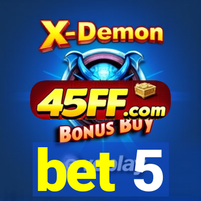 bet 5
